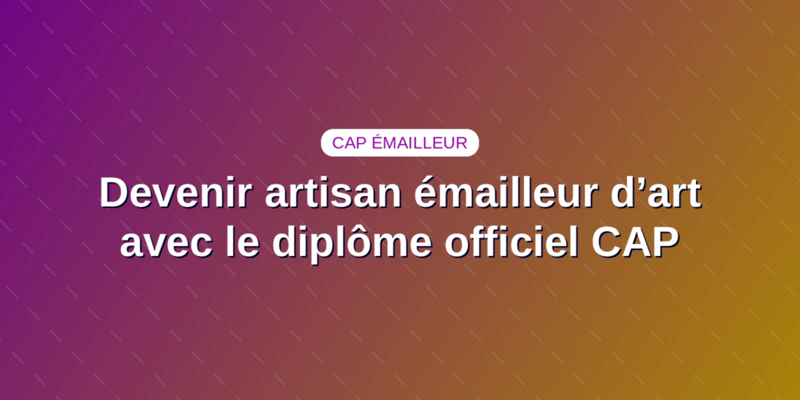 Devenir artisan émailleur d’art avec le diplôme officiel CAP Couverture : Devenir artisan émailleur d’art avec le diplôme officiel CAP