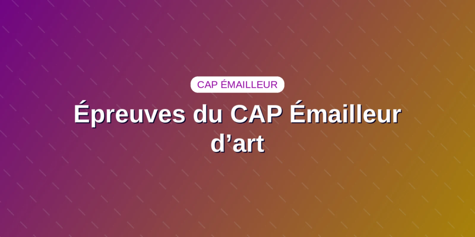 Couverture : Épreuves du CAP Émailleur d’art : coefficients et barème